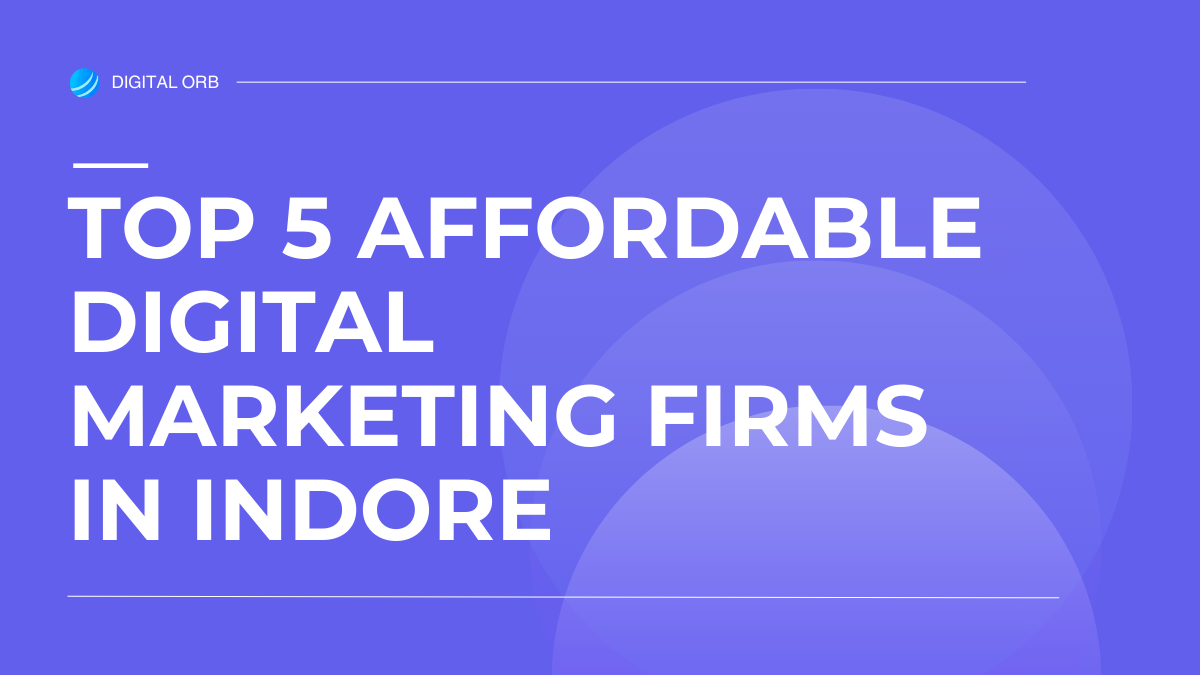 Top 5 Affordable Digital Marketing Firms in Indore