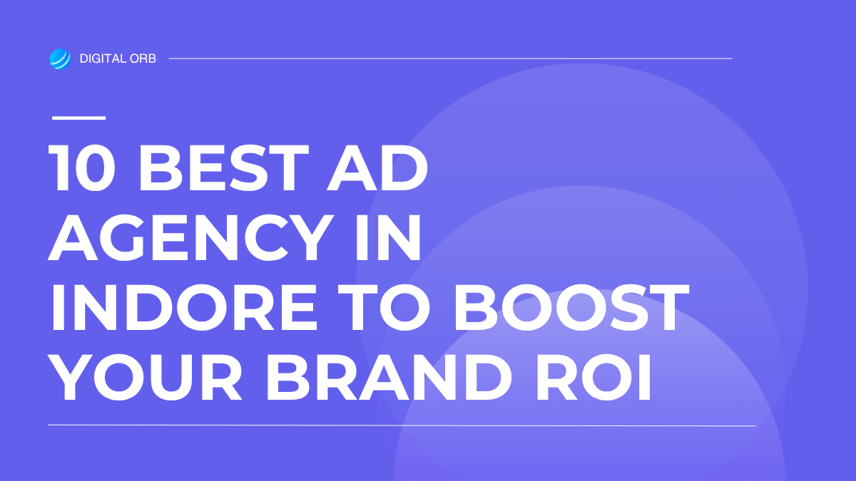 10 Best Ad Agency in Indore to Boost Your Brand ROI