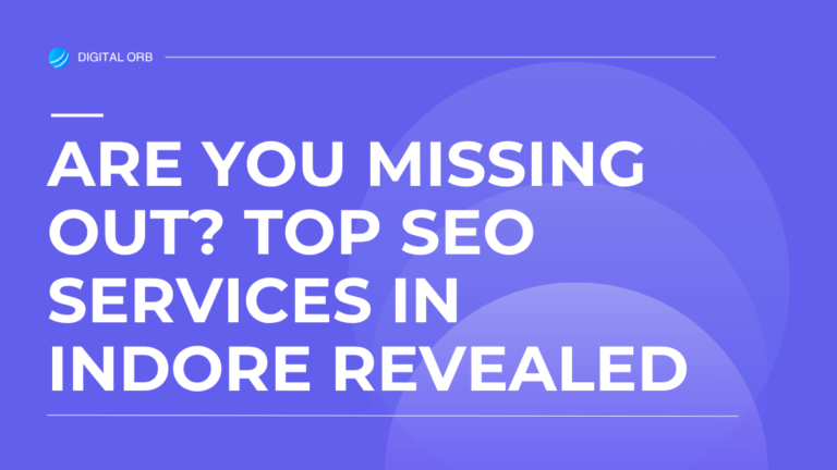 Are You Missing Out? Top SEO Services in Indore Revealed