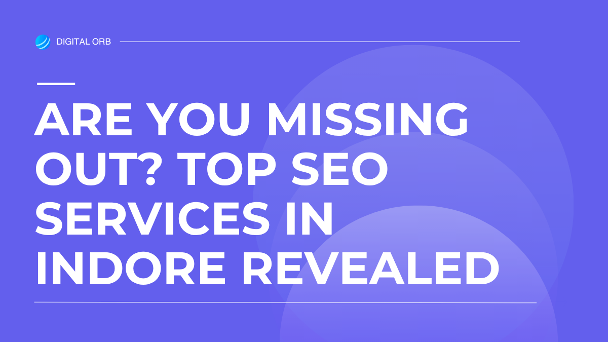 Are You Missing Out? Top SEO Services in Indore Revealed