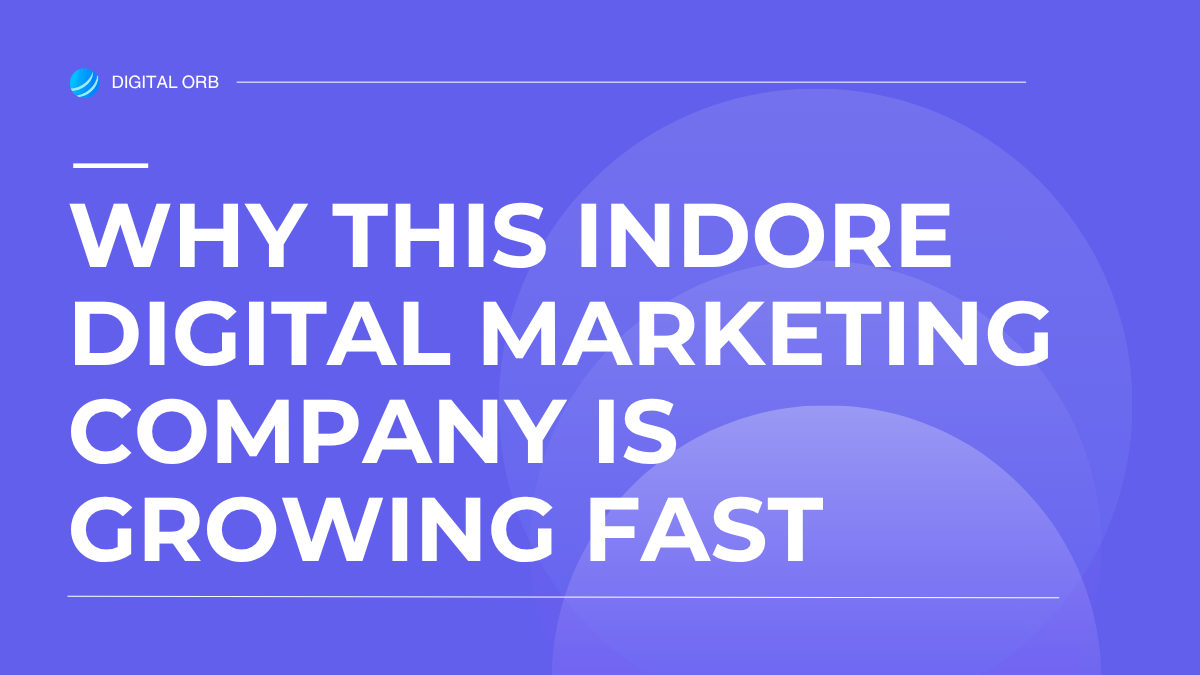 Why This Indore Digital Marketing Company Is Growing Fast